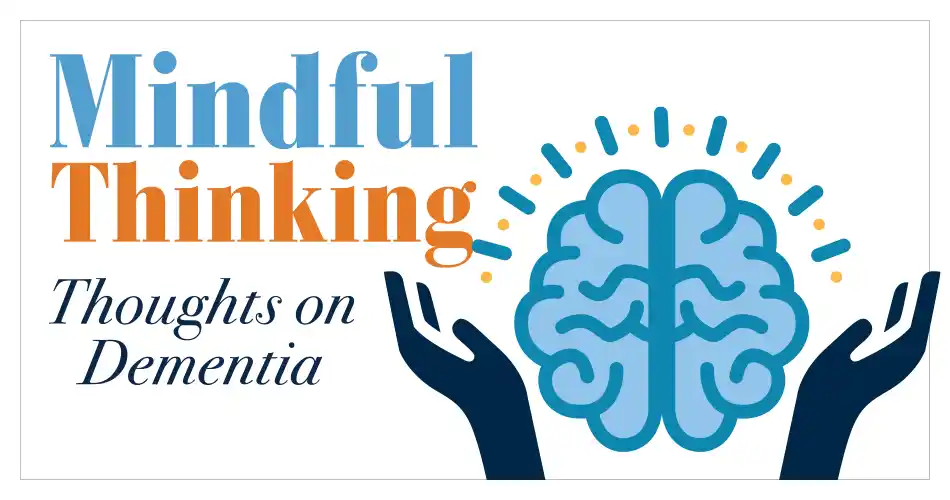 Mindful Thinking: Thoughts on Dementia